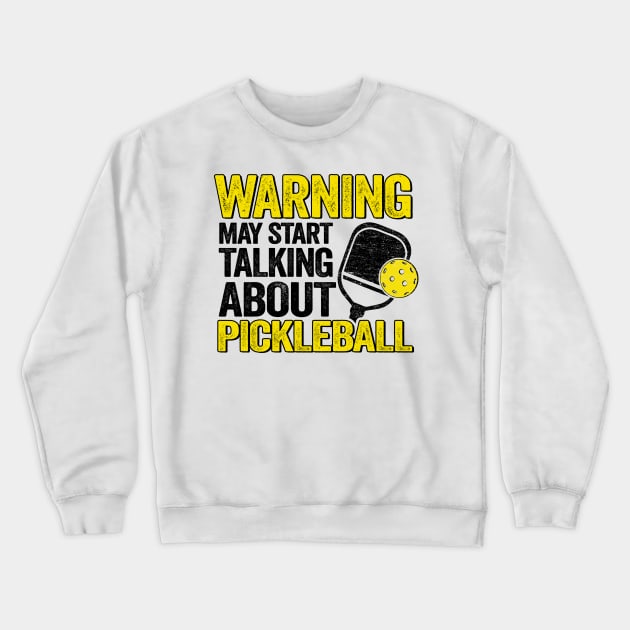 Warning May Start Talking About Pickleball Funny Pickleball Crewneck Sweatshirt by Kuehni